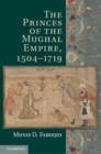Image for Princes of the Mughal Empire, 1504-1719