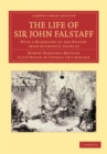 Image for The Life of Sir John Falstaff: With a Biography of the Knight from Authentic Sources