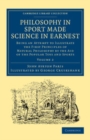 Image for Philosophy in Sport Made Science in Earnest: Volume 2: Being an Attempt to Illustrate the First Principles of Natural Philosophy by the Aid of the Popular Toys and Sports