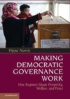 Image for Making democratic governance work: how regimes shape prosperity, welfare, and peace