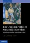 Image for The quilting points of musical modernism: revolution, reaction, and William Walton