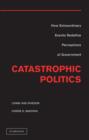 Image for Catastrophic politics: how extraordinary events redefine perceptions of government