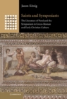 Image for Saints and Symposiasts: The Literature of Food and the Symposium in Greco-Roman and Early Christian Culture