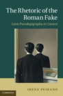 Image for Rhetoric of the Roman Fake: Latin Pseudepigrapha in Context