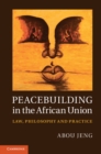 Image for Peacebuilding in the African Union: Law, Philosophy and Practice