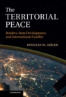 Image for Territorial Peace: Borders, State Development, and International Conflict