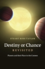 Image for Destiny or Chance Revisited: Planets and their Place in the Cosmos