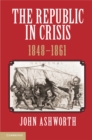 Image for Republic in Crisis, 1848-1861