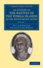 Image for An Account of the Natives of the Tonga Islands, in the South Pacific Ocean: Volume 1: With an Original Grammar and Vocabulary of Their Language