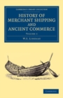 Image for History of Merchant Shipping and Ancient Commerce: Volume 1 : Volume 1