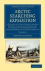Image for Arctic Searching Expedition: Volume 2: A Journal of a Boat-Voyage Through Rupert&#39;s Land and the Arctic Sea, in Search of the Discovery Ships Under Command of Sir John Franklin