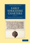 Image for Early Yorkshire Charters: Volume 2: Being a Collection of Documents Anterior to the Thirteenth Century Made from the Public Records, Monastic Chartularies, Roger Dodsworth&#39;s Manuscripts and Other Available Sources
