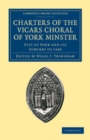 Image for Charters of the Vicars Choral of York Minster: City of York and Its Suburbs to 1546