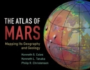 Image for The Atlas of Mars: Mapping Its Geography and Geology