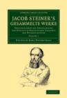 Image for Jacob Steiner&#39;s Gesammelte Werke: Volume 1: Herausgegeben Auf Veranlassung Der Königlich Preussischen Akademie Der Wissenschaften