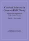 Image for Classical solutions in quantum field theory: solitons and instantons in high energy physics