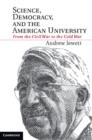Image for Science, democracy, and the American university: from the Civil War to the Cold War