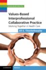Image for Values-based interprofessional collaborative practice: working together in health care