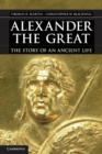 Image for Alexander the Great: The Story of an Ancient Life