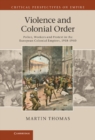 Image for Violence and Colonial Order: Police, Workers and Protest in the European Colonial Empires, 1918-1940
