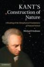 Image for Kant&#39;s construction of nature: a reading of the Metaphysical foundations of natural science