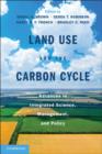 Image for Land use and the carbon cycle: advances in integrated science, management, and policy