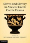 Image for Slaves and slavery in ancient Greek comic drama