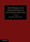 Image for The IBA rules on taking evidence in international arbitration: a guide