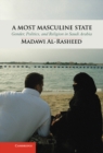 Image for Most Masculine State: Gender, Politics and Religion in Saudi Arabia