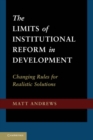 Image for Limits of Institutional Reform in Development: Changing Rules for Realistic Solutions