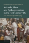 Image for Aristotle, Plato and Pythagoreanism in the First Century BC: New Directions for Philosophy