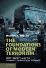 Image for Foundations of Modern Terrorism: State, Society and the Dynamics of Political Violence
