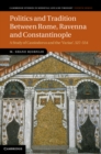 Image for Politics and Tradition Between Rome, Ravenna and Constantinople: A Study of Cassiodorus and the Variae, 527-554
