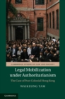 Image for Legal Mobilization under Authoritarianism: The Case of Post-Colonial Hong Kong