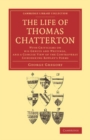 Image for The Life of Thomas Chatterton: With Criticisms on His Genius and Writings, and a Concise View of the Controversy Concerning Rowley&#39;s Poems