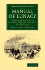 Image for Manual of Lunacy: A Handbook Relating to the Legal Care and Treatment of the Insane in the Public and Private Asylums of Great Britain, Ireland, United States of America, and the Continent