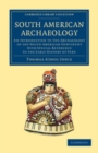 Image for South American Archaeology: An Introduction to the Archaeology of the South American Continent With Special Reference to the Early History of Peru