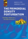 Image for Primordial Density Perturbation: Cosmology, Inflation and the Origin of Structure