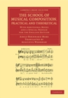 Image for The school of musical composition, practical and theoretical: with additional notes and a special preface for the English edition