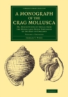 Image for A Monograph of the Crag Mollusca: Volume 1, Univalves: Or, Descriptions of Shells from the Middle and Upper Tertiaries of the East of England