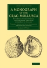 Image for A Monograph of the Crag Mollusca: Volume 4, Second and Third Supplements (Univalves and Bivalves): With Descriptions of Shells from the Upper Tertiaries of the East of England : Volume 4