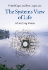 Image for The systems view of life: a unifying vision