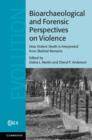 Image for Bioarchaeological and forensic perspectives on violence how violent death is interpreted from skeletal remains