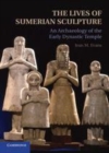 Image for The lives of Sumerian sculpture [electronic resource] :  an archaeology of the early dynastic temple /  Jean M. Evans, University of Chicago. 
