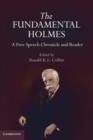 Image for The fundamental Holmes: a free speech chronicle and reader : selections from the opinions, books, articles, speeches, letters, and other writings by and about Oliver Wendell Holmes, Jr.