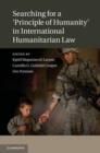 Image for Searching for a &#39;principle of humanity&#39; in international humanitarian law