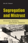 Image for Segregation and Mistrust: Diversity, Isolation, and Social Cohesion