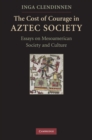 Image for Cost of Courage in Aztec Society: Essays on Mesoamerican Society and Culture