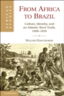Image for From Africa to Brazil: Culture, Identity, and an Atlantic Slave Trade, 1600-1830