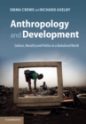Image for Anthropology and Development: Culture, Morality and Politics in a Globalised World